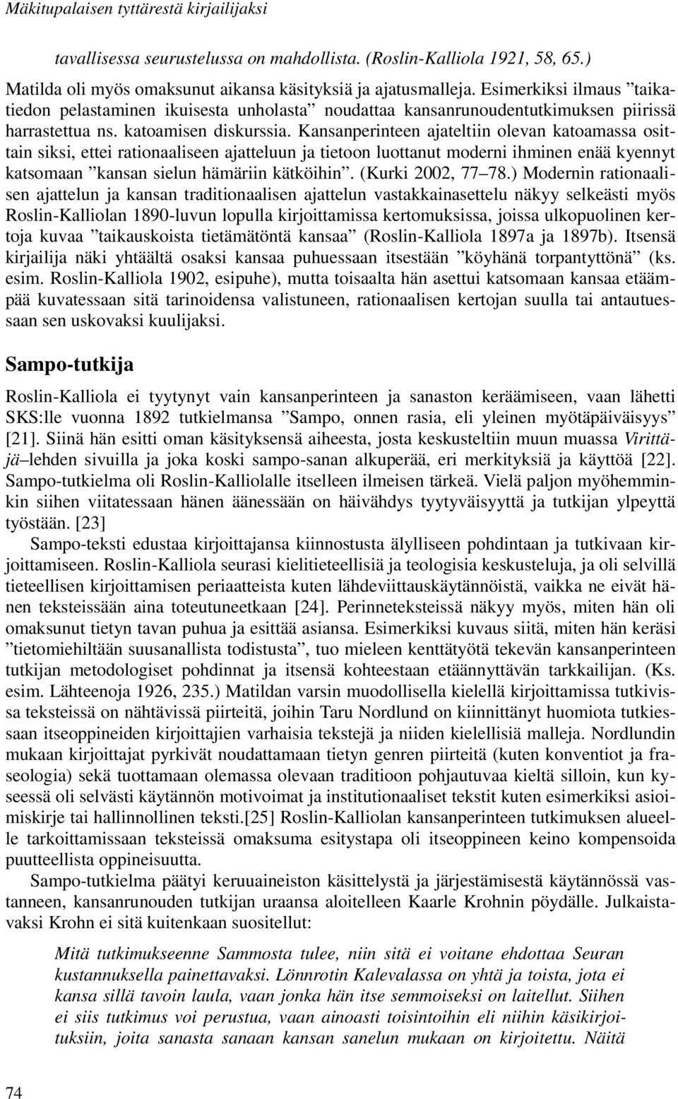 Kansanperinteen ajateltiin olevan katoamassa osittain siksi, ettei rationaaliseen ajatteluun ja tietoon luottanut moderni ihminen enää kyennyt katsomaan kansan sielun hämäriin kätköihin.