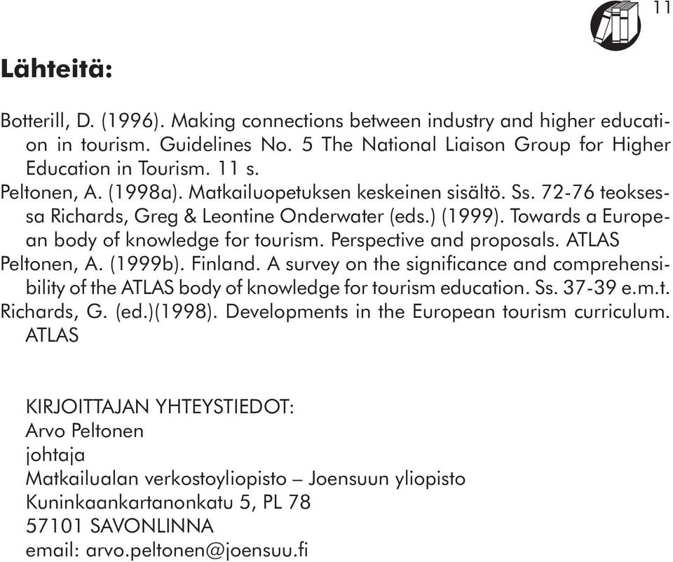 ATLAS Peltonen, A. (1999b). Finland. A survey on the significance and comprehensibility of the ATLAS body of knowledge for tourism education. Ss. 37-39 e.m.t. Richards, G. (ed.)(1998).