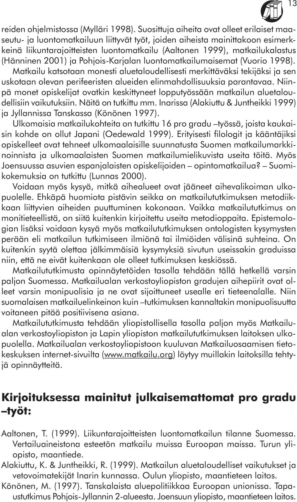 (Hänninen 2001) ja Pohjois-Karjalan luontomatkailumaisemat (Vuorio 1998).