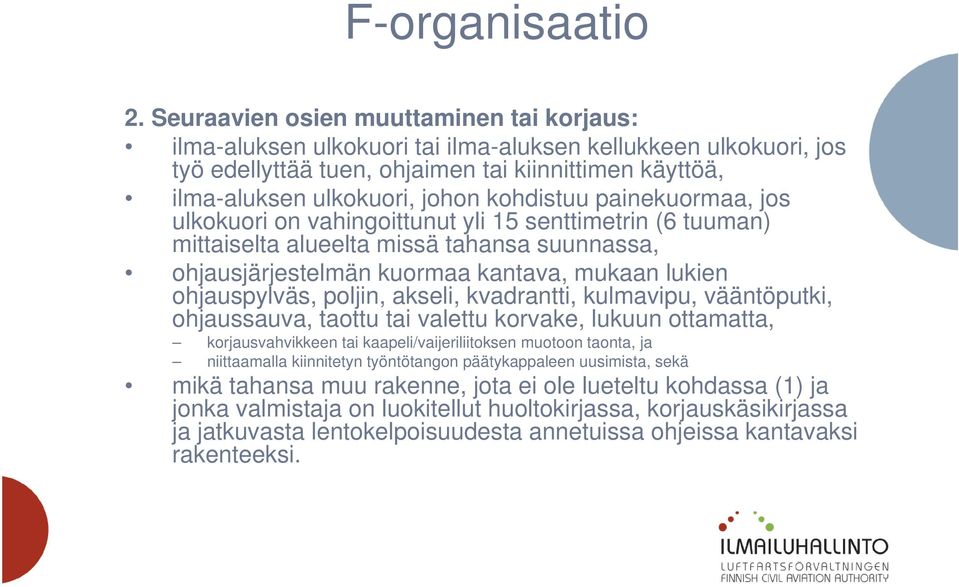 kohdistuu painekuormaa, jos ulkokuori on vahingoittunut yli 15 senttimetrin (6 tuuman) mittaiselta alueelta missä tahansa suunnassa, ohjausjärjestelmän kuormaa kantava, mukaan lukien ohjauspylväs,