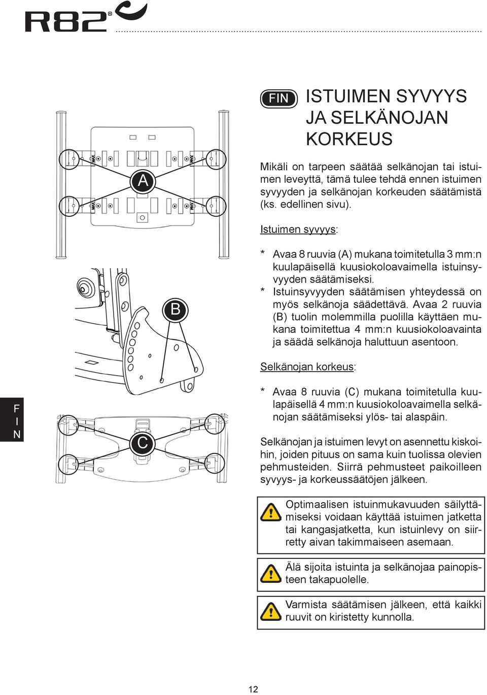 vaa 2 ruuvia () tuolin molemmilla puolilla käyttäen mukana toimitettua 4 mm:n kuusiokoloavainta ja säädä selkänoja haluttuun asentoon.