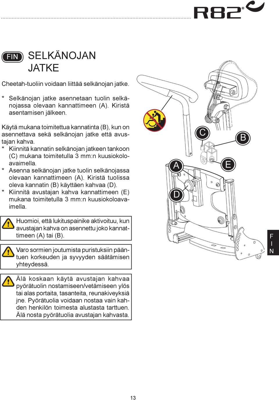 * Kiinnitä kannatin selkänojan jatkeen tankoon (C) mukana toimitetulla 3 mm:n kuusiokoloavaimella. * senna selkänojan jatke tuolin selkänojassa olevaan kannattimeen ().