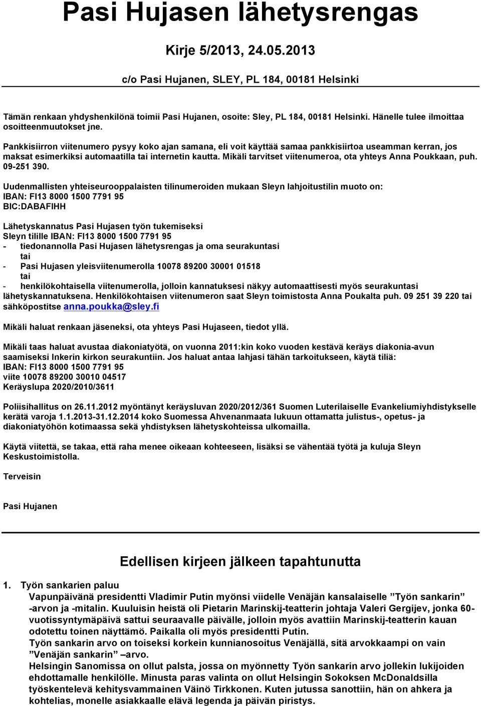 Pankkisiirron viitenumero pysyy koko ajan samana, eli voit käyttää samaa pankkisiirtoa useamman kerran, jos maksat esimerkiksi automaatilla tai internetin kautta.