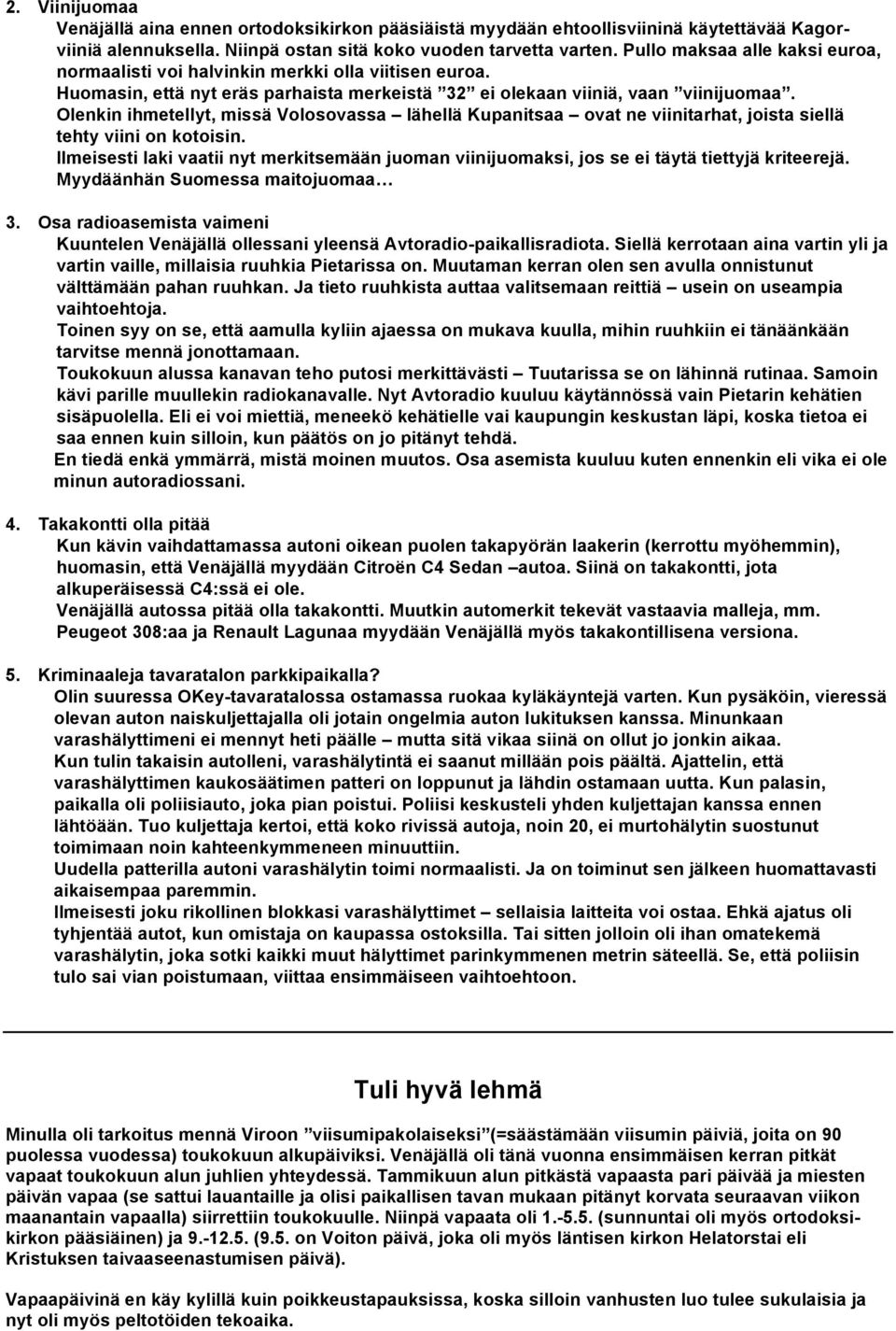 Olenkin ihmetellyt, missä Volosovassa lähellä Kupanitsaa ovat ne viinitarhat, joista siellä tehty viini on kotoisin.