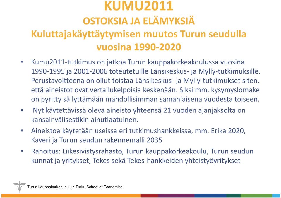 kysymyslomake yy y on pyritty säilyttämään mahdollisimman samanlaisena vuodesta toiseen. Nyt käytettävissä oleva aineisto yhteensä 21 vuoden ajanjaksolta on kansainvälisestikin ainutlaatuinen.