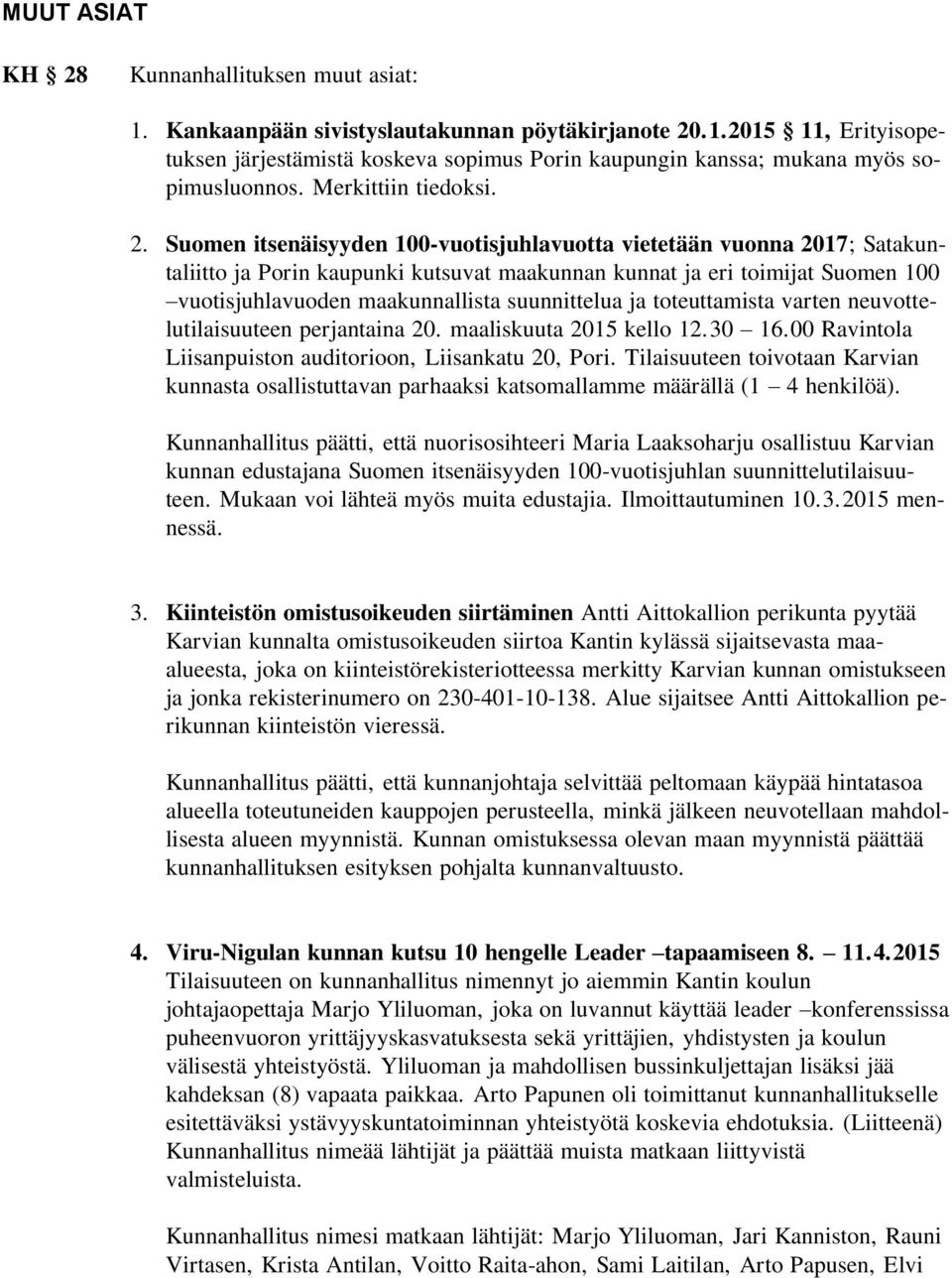 Suomen itsenäisyyden 100-vuotisjuhlavuotta vietetään vuonna 2017; Satakuntaliitto ja Porin kaupunki kutsuvat maakunnan kunnat ja eri toimijat Suomen 100 vuotisjuhlavuoden maakunnallista suunnittelua