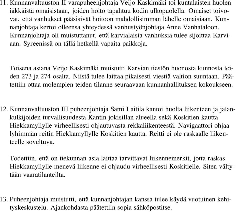 Kunnanjohtaja oli muistuttanut, että karvialaisia vanhuksia tulee sijoittaa Karviaan. Syreenissä on tällä hetkellä vapaita paikkoja.