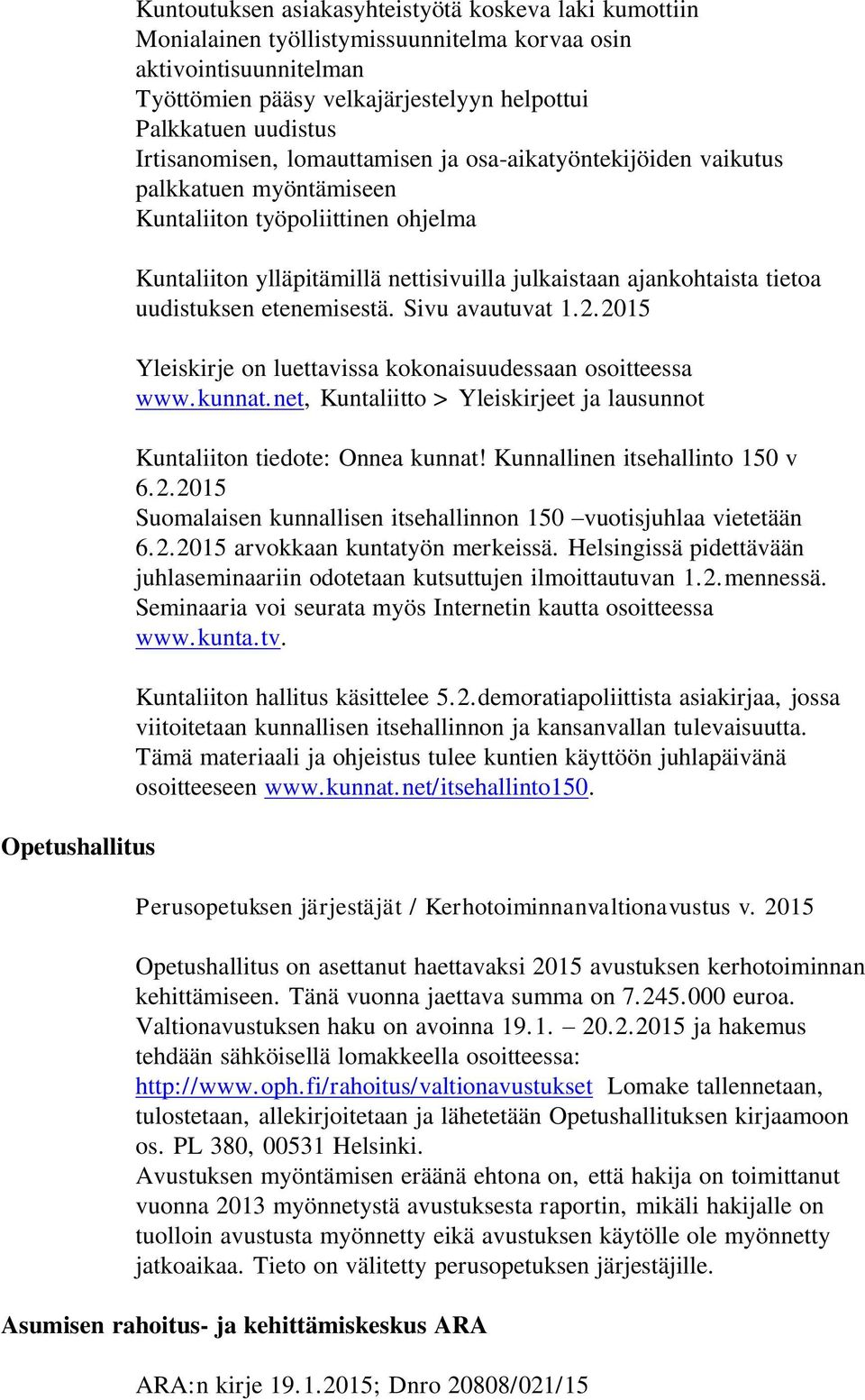 tietoa uudistuksen etenemisestä. Sivu avautuvat 1.2.2015 Yleiskirje on luettavissa kokonaisuudessaan osoitteessa www.kunnat.