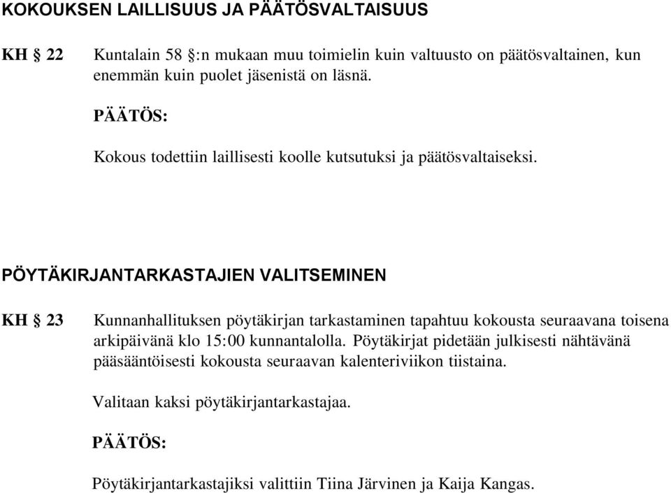 PÖYTÄKIRJANTARKASTAJIEN VALITSEMINEN KH 23 Kunnanhallituksen pöytäkirjan tarkastaminen tapahtuu kokousta seuraavana toisena arkipäivänä klo 15:00