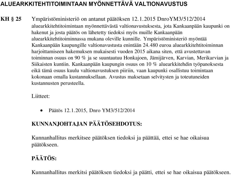 aluearkkitehtitoiminnassa mukana oleville kunnille. Ympäristöministeriö myöntää Kankaanpään kaupungille valtionavustusta enintään 24.