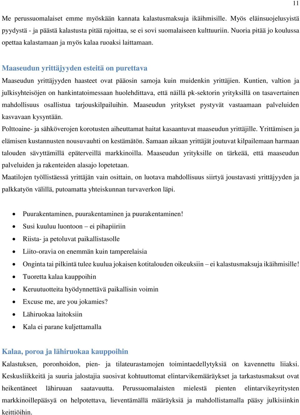 Maaseudun yrittäjyyden esteitä on purettava Maaseudun yrittäjyyden haasteet ovat pääosin samoja kuin muidenkin yrittäjien.