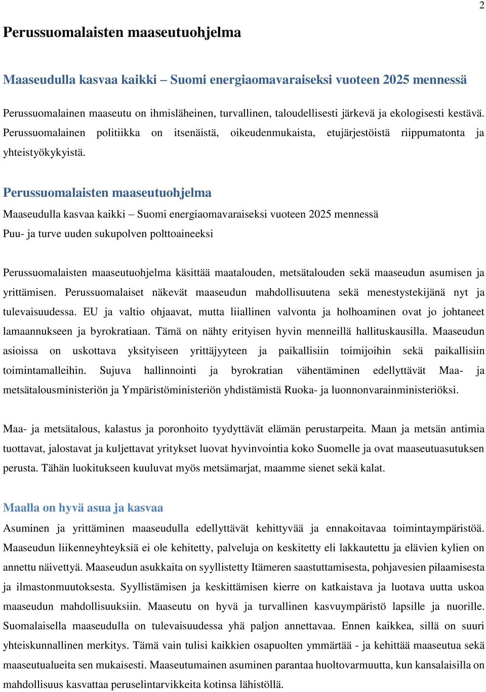 Perussuomalaisten maaseutuohjelma Maaseudulla kasvaa kaikki Suomi energiaomavaraiseksi vuoteen 2025 mennessä Puu- ja turve uuden sukupolven polttoaineeksi Perussuomalaisten maaseutuohjelma käsittää