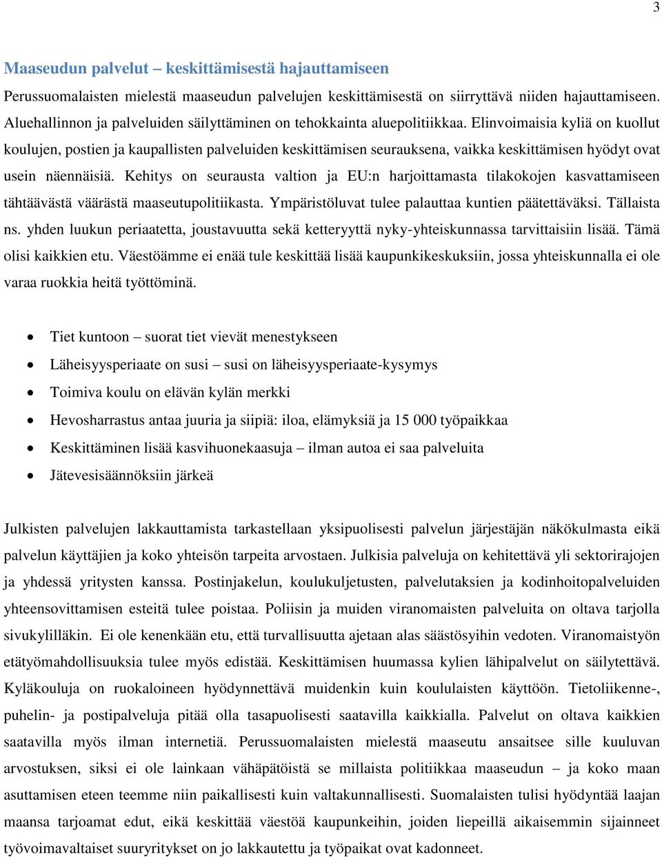 Elinvoimaisia kyliä on kuollut koulujen, postien ja kaupallisten palveluiden keskittämisen seurauksena, vaikka keskittämisen hyödyt ovat usein näennäisiä.