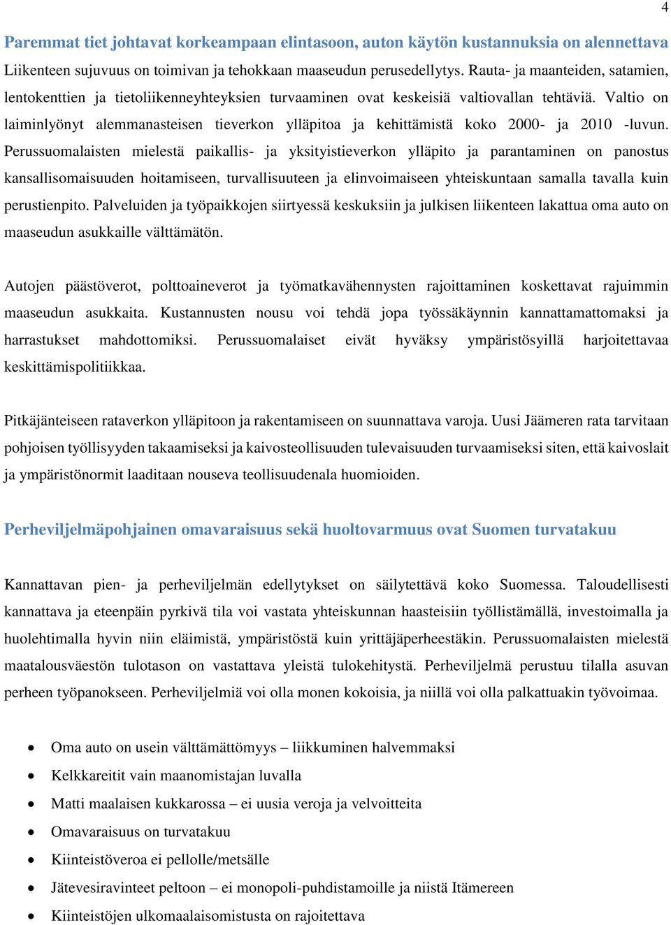 Valtio on laiminlyönyt alemmanasteisen tieverkon ylläpitoa ja kehittämistä koko 2000- ja 2010 -luvun.