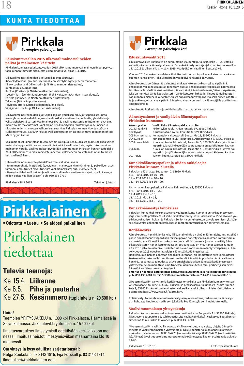 Liikenne Ke 6.5. Piha ja puutarha Ke 27.5. Kesänumero (tuplajakelu n. 29.500 kpl) Uutta! Teemojen YRITYSJAKELU n. 1.300 kpl Pirkkalassa, Härmälässä ja Sarankulmassa. Jakelulevikki yhteensä n. 15.