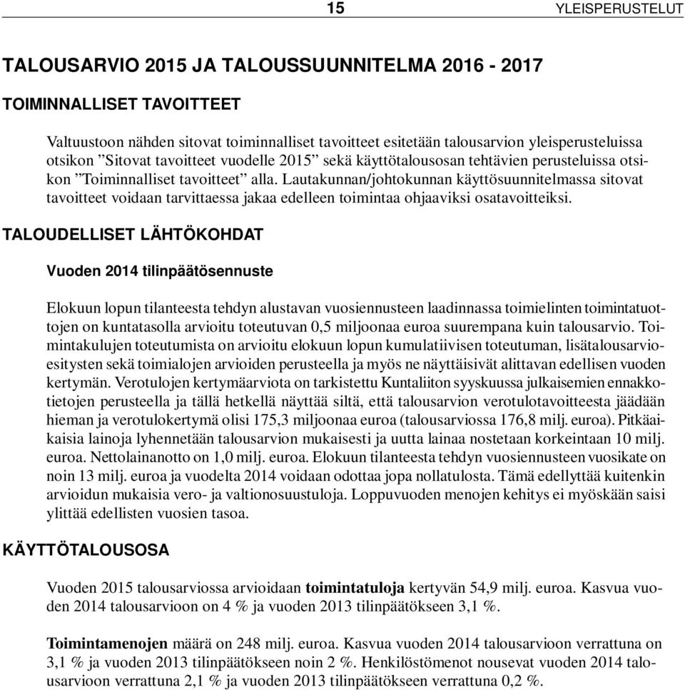 Lautakunnan/johtokunnan käyttösuunnitelmassa sitovat tavoitteet voidaan tarvittaessa jakaa edelleen toimintaa ohjaaviksi osatavoitteiksi.