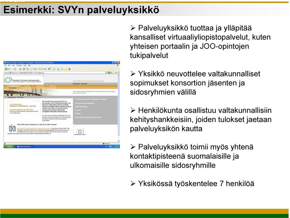 sidosryhmien välillä Henkilökunta osallistuu valtakunnallisiin kehityshankkeisiin, joiden tulokset jaetaan palveluyksikön