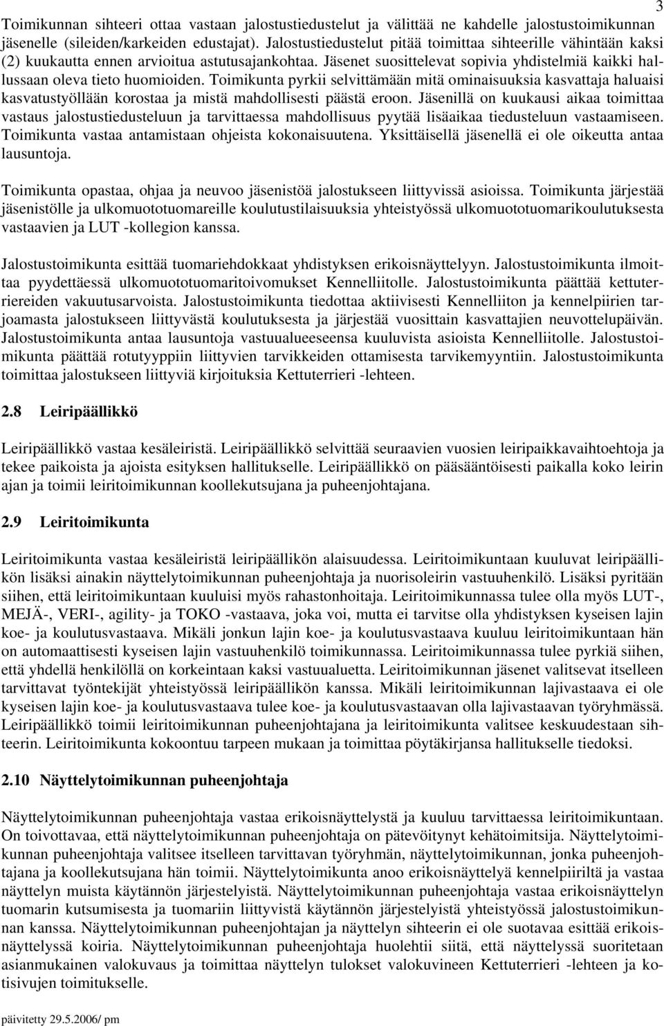 Toimikunta pyrkii selvittämään mitä ominaisuuksia kasvattaja haluaisi kasvatustyöllään korostaa ja mistä mahdollisesti päästä eroon.