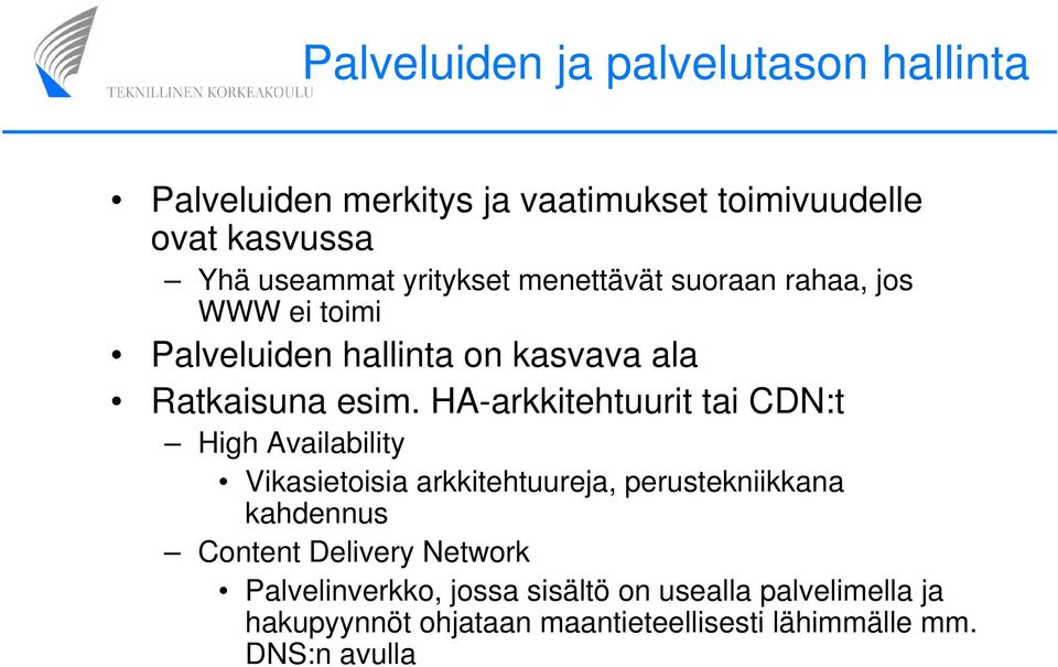 HA-arkkitehtuurit tai CDN:t High Availability Vikasietoisia arkkitehtuureja, perustekniikkana kahdennus Content