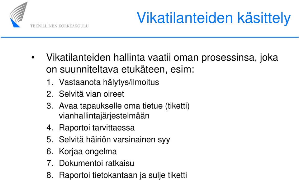 Avaa tapaukselle oma tietue (tiketti) vianhallintajärjestelmään 4. Raportoi tarvittaessa 5.