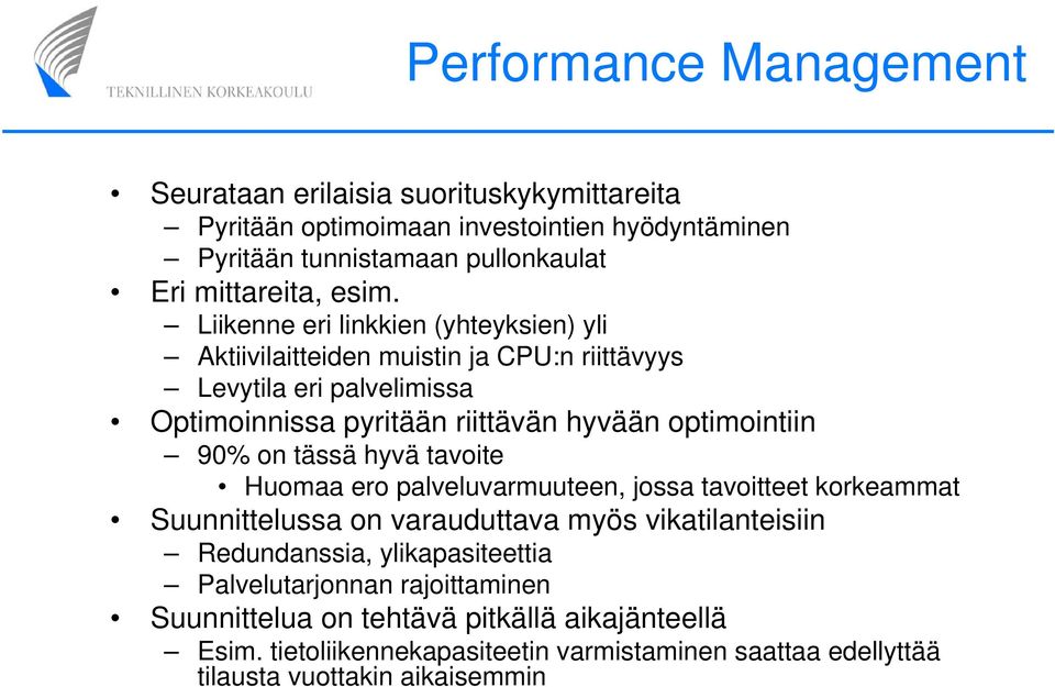 90% on tässä hyvä tavoite Huomaa ero palveluvarmuuteen, jossa tavoitteet korkeammat Suunnittelussa on varauduttava myös vikatilanteisiin Redundanssia, ylikapasiteettia