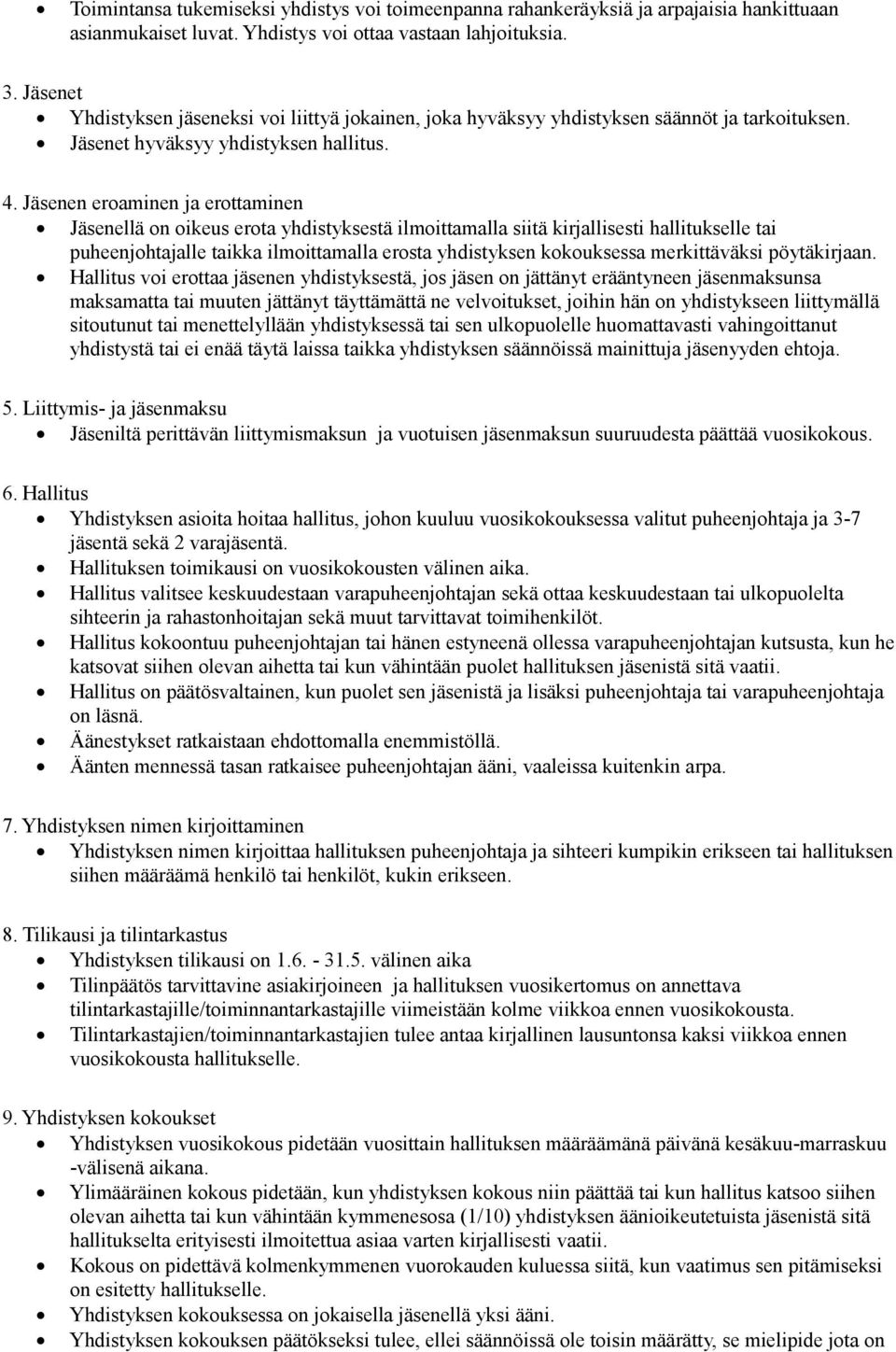 Jäsenen eroaminen ja erottaminen Jäsenellä on oikeus erota yhdistyksestä ilmoittamalla siitä kirjallisesti hallitukselle tai puheenjohtajalle taikka ilmoittamalla erosta yhdistyksen kokouksessa