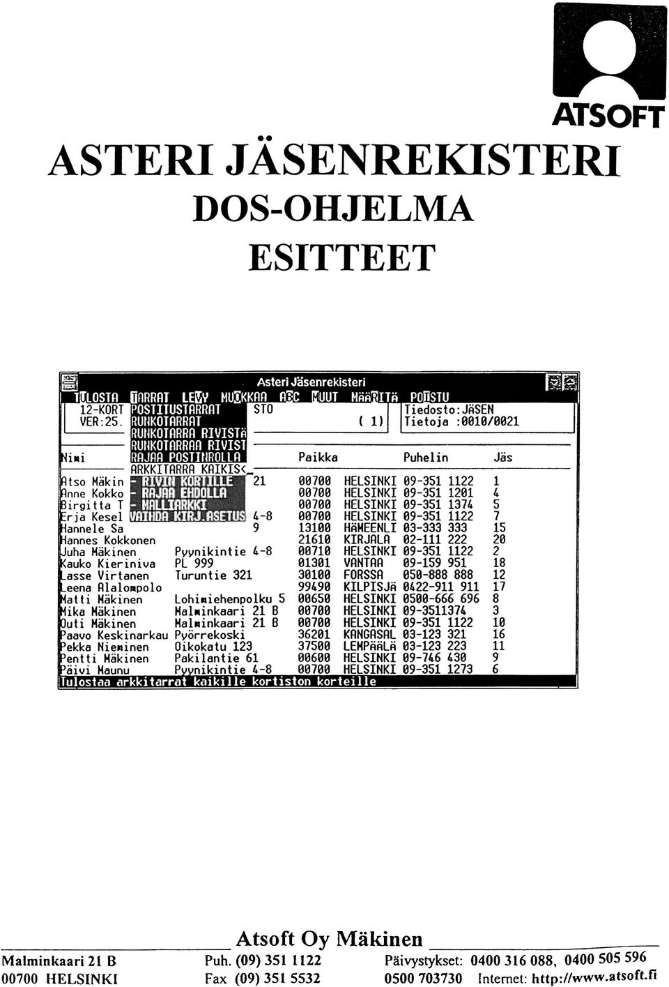 -8 ee710 HELSINKI09-3511122 2 \auko Kieriniva PL 999 013e1 VRNTRR 09-159951 18 -asse Virtanen Turuntie 321 3e100 FORSSA 050-888888 12 Leena Rlalo.polo 99'90 KILPISJÄ 0'22-911911 17 Matti Häkinen Lohi.