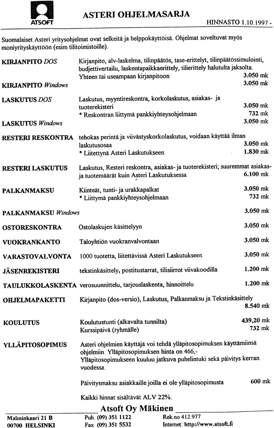 Yhteen tai useampaan kitjanpitoon KIRJANPITO Windows LASKUTUS LASKUTUS DOS Windows Laskutus, myyntireskontra, korkolaskutus, asiakas- ja tuoterekisteri * Reskontran liittymä pankkiyhteysohjelmaan 732