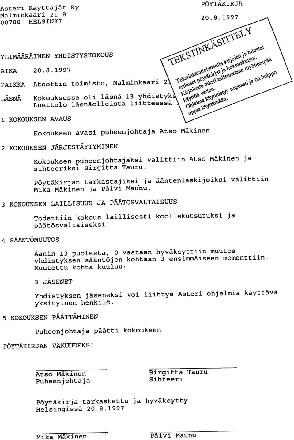 1997 PAIKKA Atsoftin toimisto, Malminkaari LÄSNÄ Kokouksessa oli läsnä 13 Luettelo läsnäolleista liitteessä I KOKOUKSEN AVAUS Kokouksen avasi puheenjohtaja Atso Mäkinen 2 KOKOUKSEN JÄRJESTÄYTYMINEN