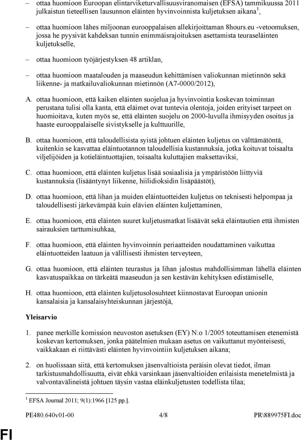 eu -vetoomuksen, jossa he pyysivät kahdeksan tunnin enimmäisrajoituksen asettamista teuraseläinten kuljetukselle, ottaa huomioon työjärjestyksen 48 artiklan, ottaa huomioon maatalouden ja maaseudun