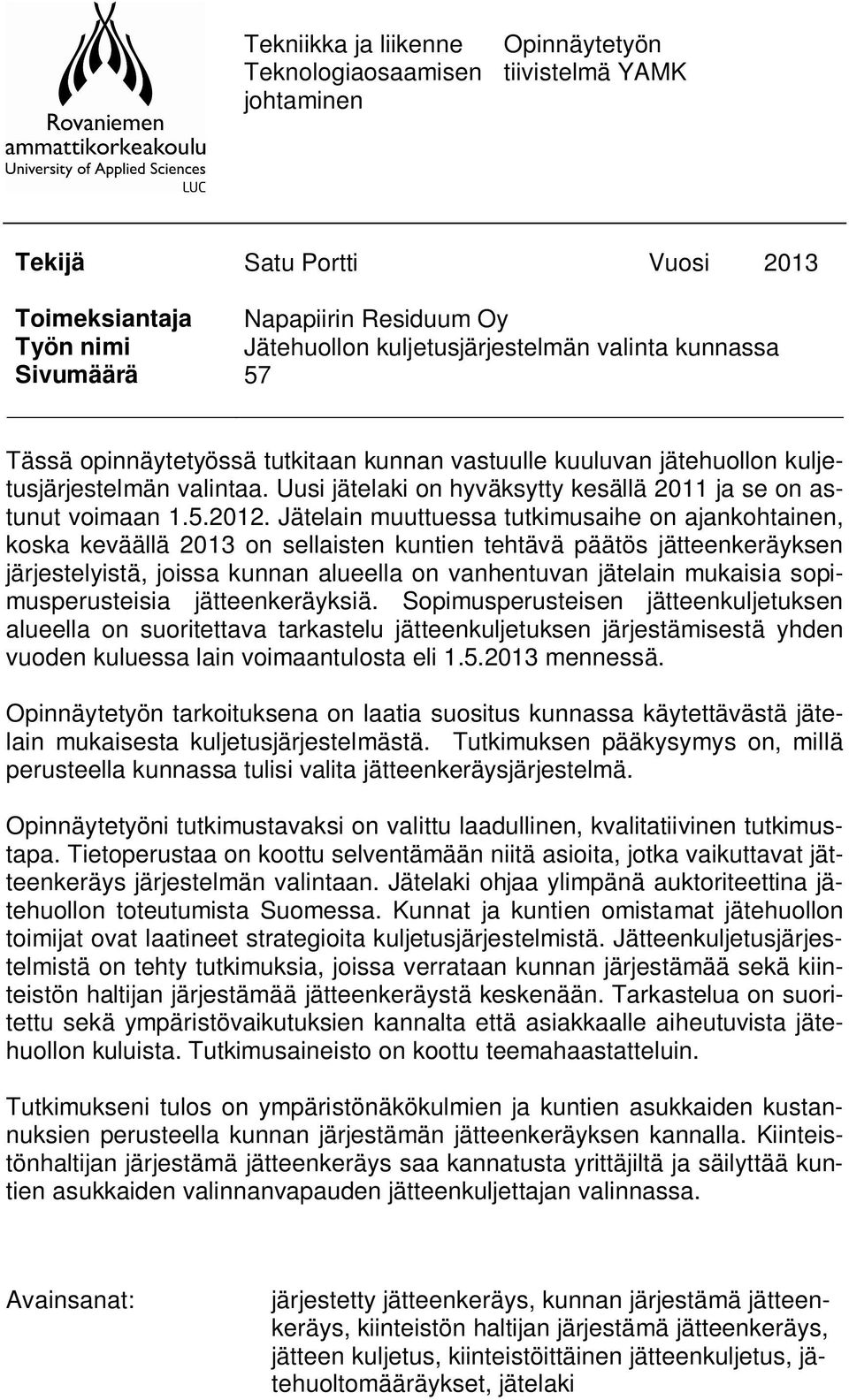 Uusi jätelaki on hyväksytty kesällä 2011 ja se on astunut voimaan 1.5.2012.