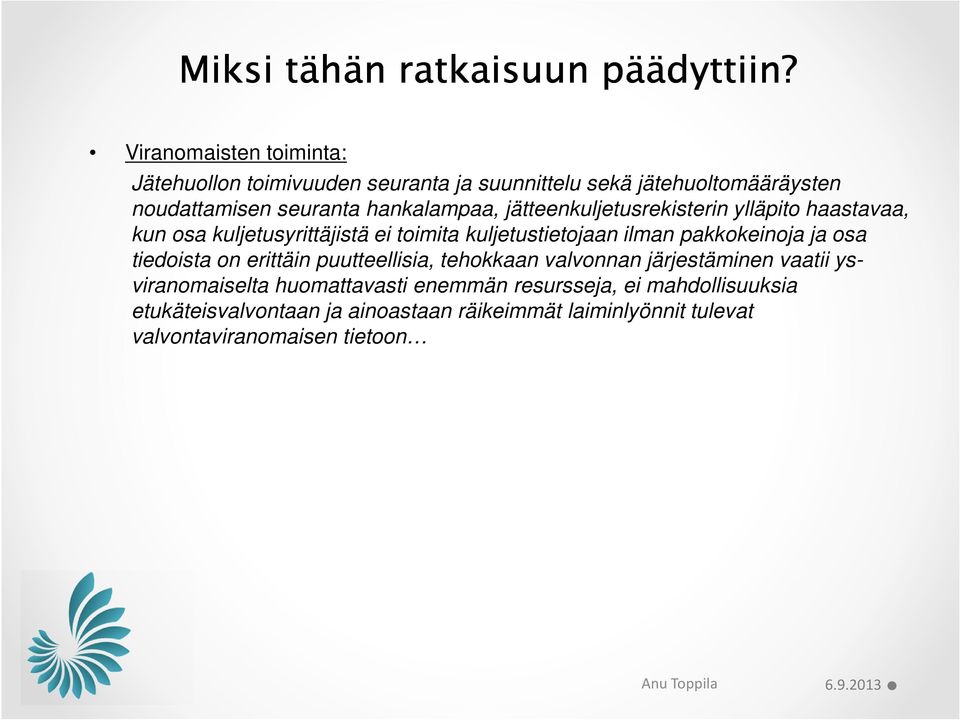 jätteenkuljetusrekisterin ylläpito haastavaa, kun osa kuljetusyrittäjistä ei toimita kuljetustietojaan ilman pakkokeinoja ja osa