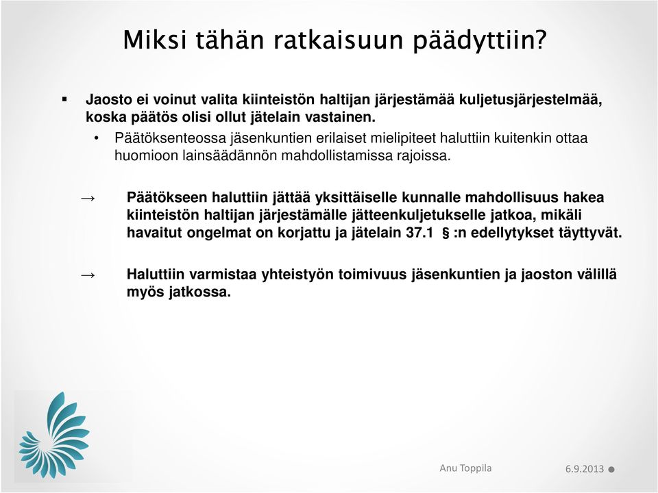 Päätöksenteossa jäsenkuntien erilaiset mielipiteet haluttiin kuitenkin ottaa huomioon lainsäädännön mahdollistamissa rajoissa.