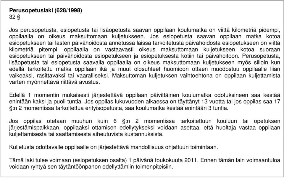 oikeus maksuttomaan kuljetukseen kotoa suoraan esiopetukseen tai päivähoidosta esiopetukseen ja esiopetuksesta kotiin tai päivähoitoon.