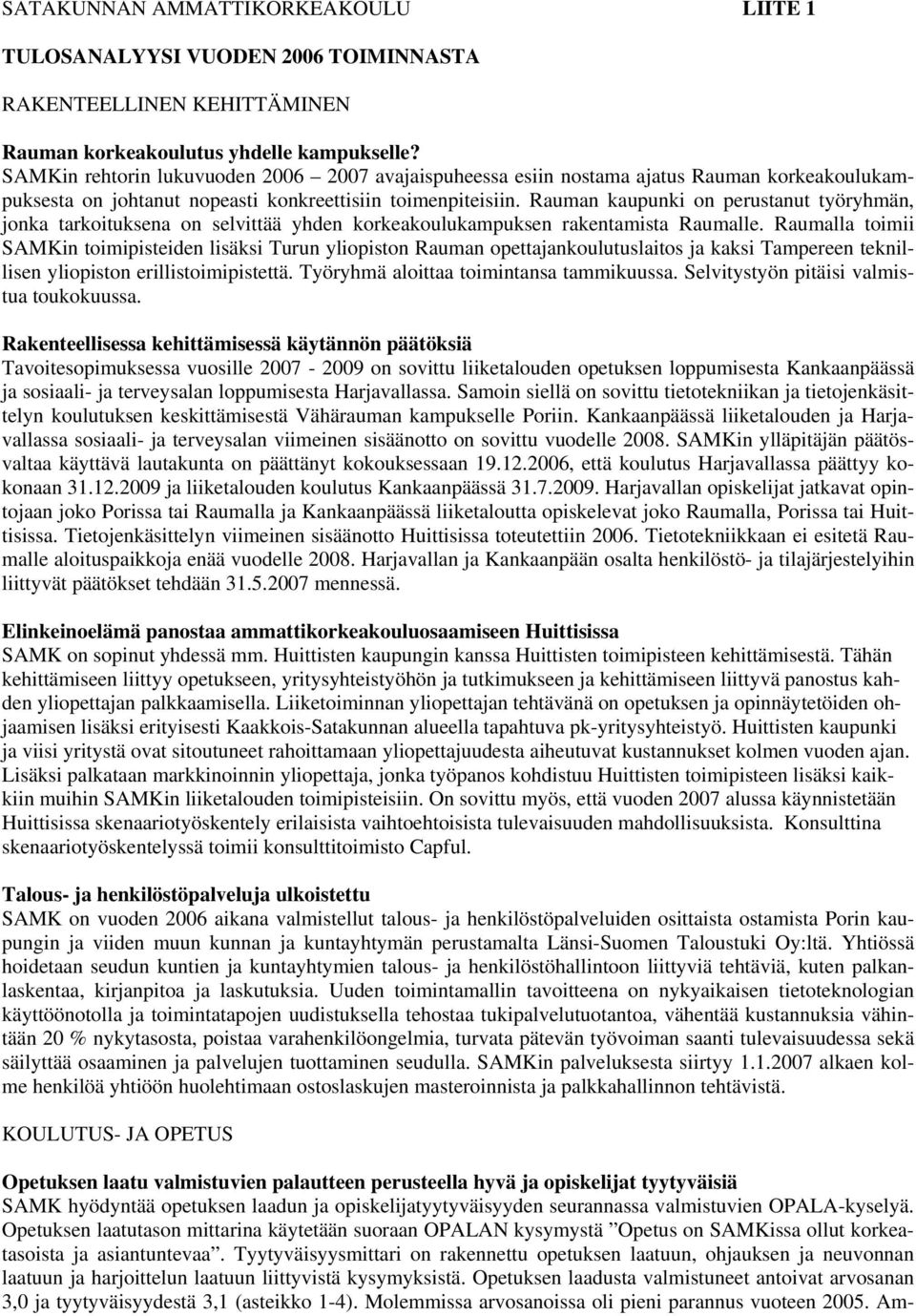 Rauman kaupunki on perustanut työryhmän, jonka tarkoituksena on selvittää yhden korkeakoulukampuksen rakentamista Raumalle.