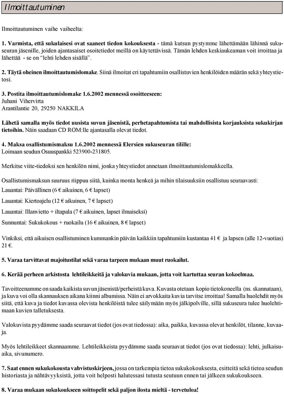 Tämän lehden keskiaukeaman voit irroittaa ja lähettää - se on lehti lehden sisällä. 2. Täytä oheinen ilmoittautumislomake.