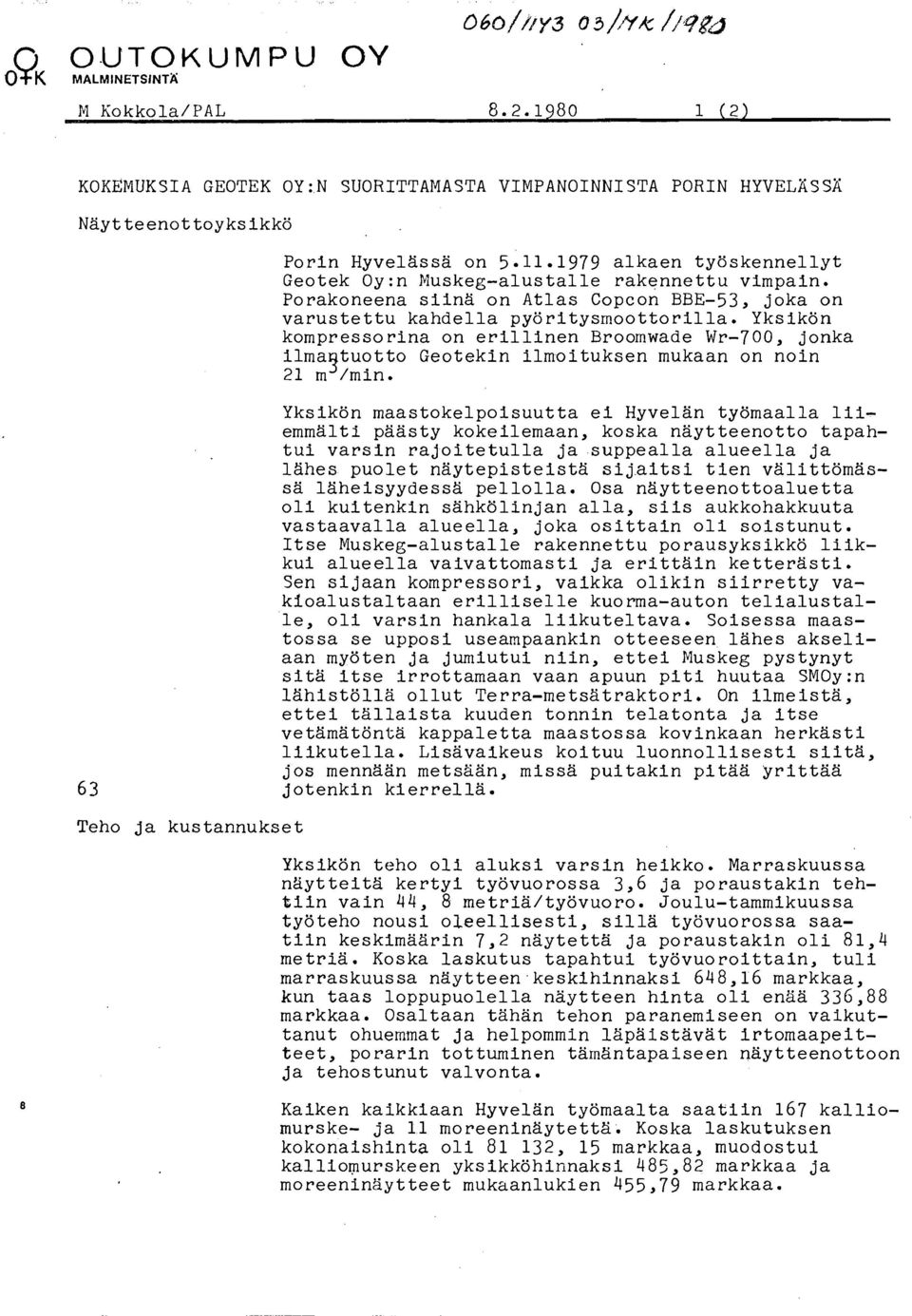 Yksikdn kompressorina on erillinen Broomwade Wr-700, jonka ilma tuotto Geotekin ilmoituksen mukaan on noin 21 m 3 /min.