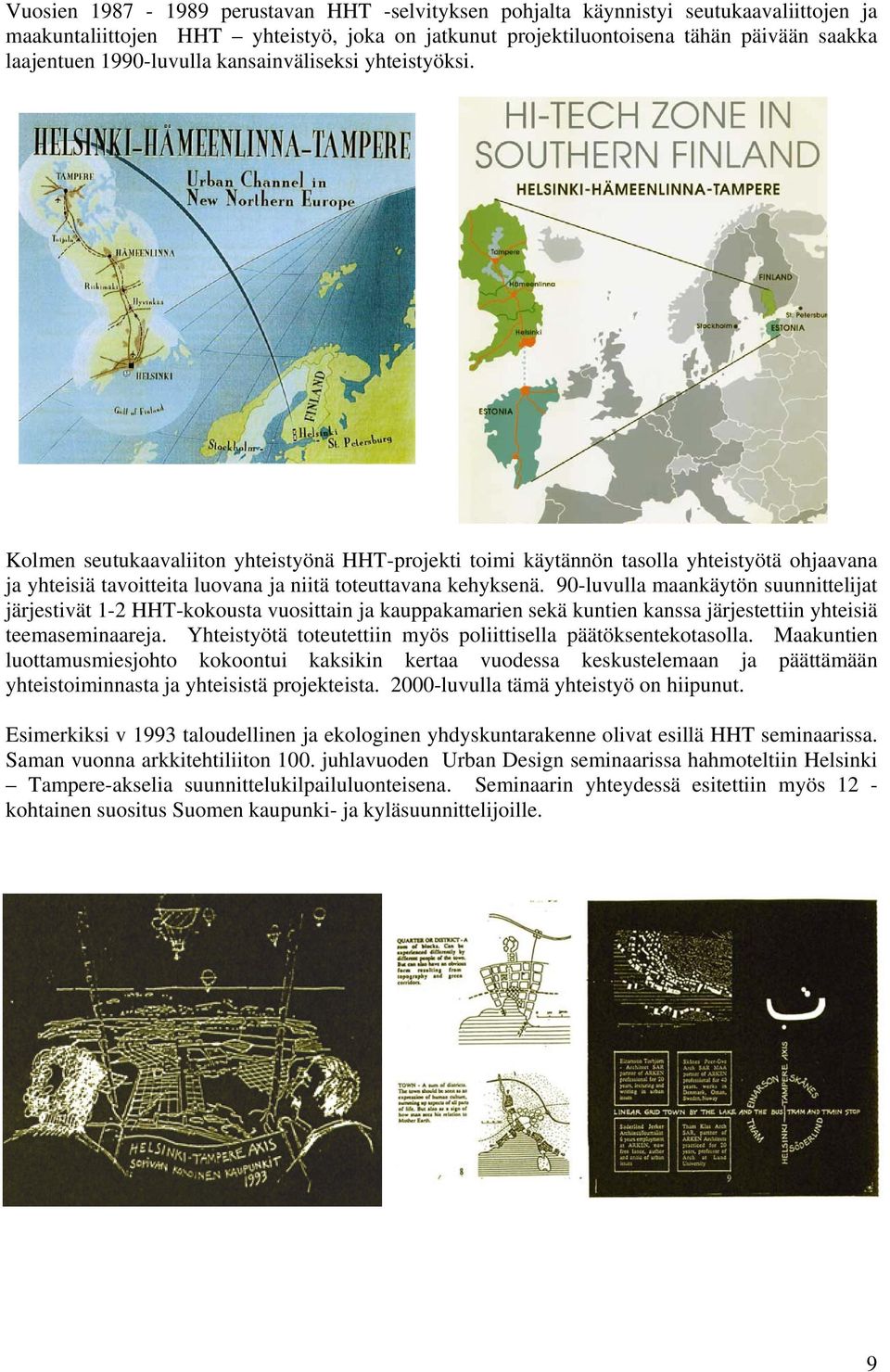 Kolmen seutukaavaliiton yhteistyönä HHT-projekti toimi käytännön tasolla yhteistyötä ohjaavana ja yhteisiä tavoitteita luovana ja niitä toteuttavana kehyksenä.