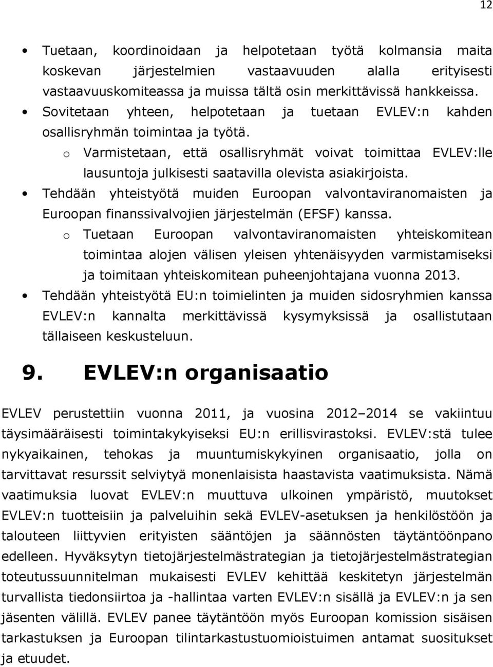 o Varmistetaan, että osallisryhmät voivat toimittaa EVLEV:lle lausuntoja julkisesti saatavilla olevista asiakirjoista.