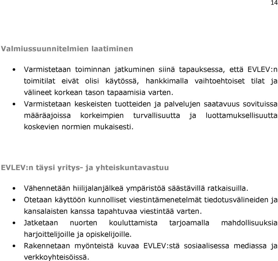 EVLEV:n täysi yritys ja yhteiskuntavastuu Vähennetään hiilijalanjälkeä ympäristöä säästävillä ratkaisuilla.