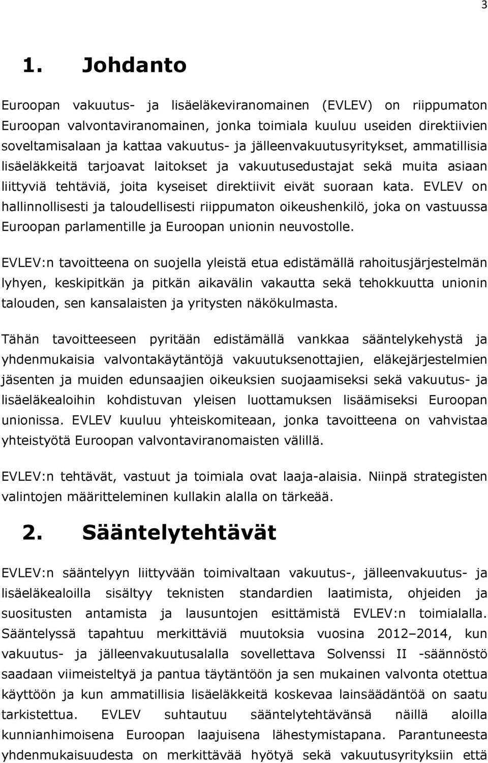 EVLEV on hallinnollisesti ja taloudellisesti riippumaton oikeushenkilö, joka on vastuussa Euroopan parlamentille ja Euroopan unionin neuvostolle.