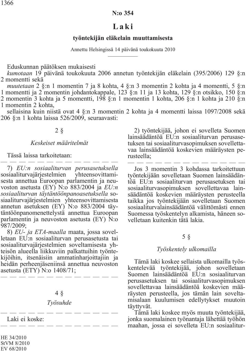 150 :n 2 momentin 3 kohta ja 5 momentti, 198 :n 1 momentin 1 kohta, 206 :n 1 kohta ja 210 :n 1 momentin 2 kohta, sellaisina kuin niistä ovat 4 :n 3 momentin 2 kohta ja 4 momentti laissa 1097/2008