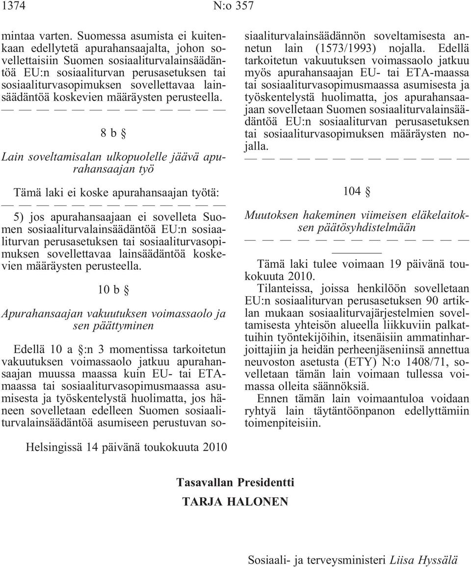 lainsäädäntöä koskevien määräysten perusteella.