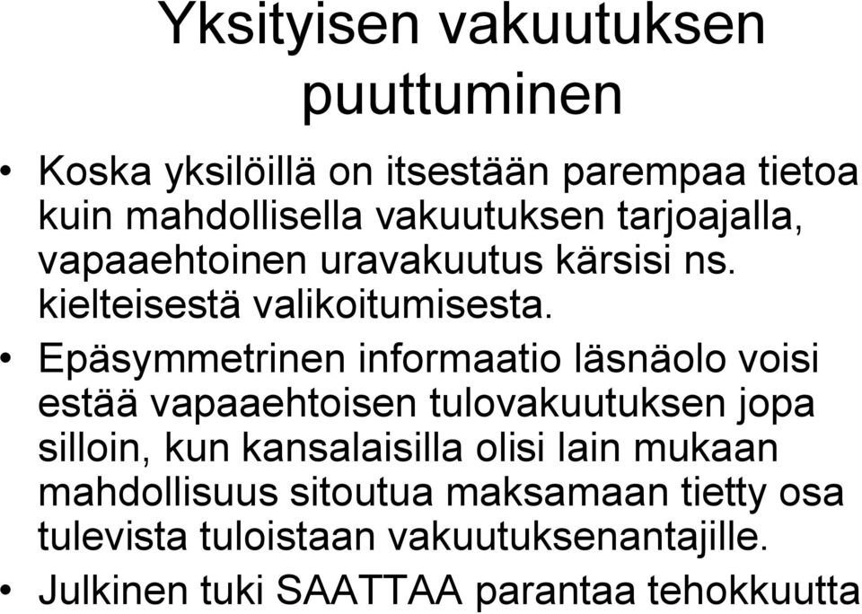 Epäsymmetrinen informaatio läsnäolo voisi estää vapaaehtoisen tulovakuutuksen jopa silloin, kun kansalaisilla