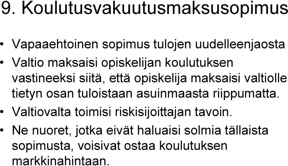 tietyn osan tuloistaan asuinmaasta riippumatta. Valtiovalta toimisi riskisijoittajan tavoin.