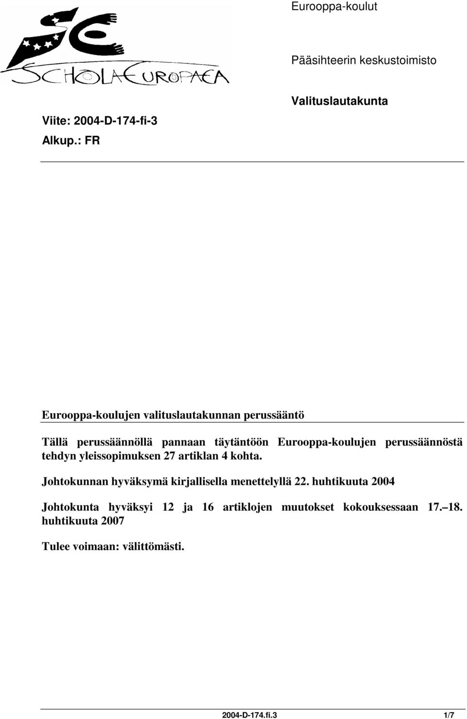 Eurooppa-koulujen perussäännöstä tehdyn yleissopimuksen 27 artiklan 4 kohta.