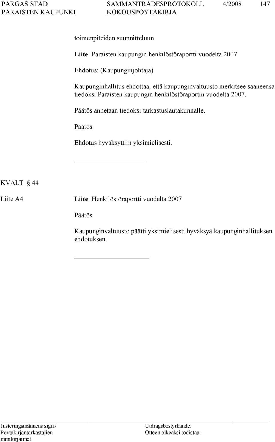 kaupunginvaltuusto merkitsee saaneensa tiedoksi Paraisten kaupungin henkilöstöraportin vuodelta 2007.