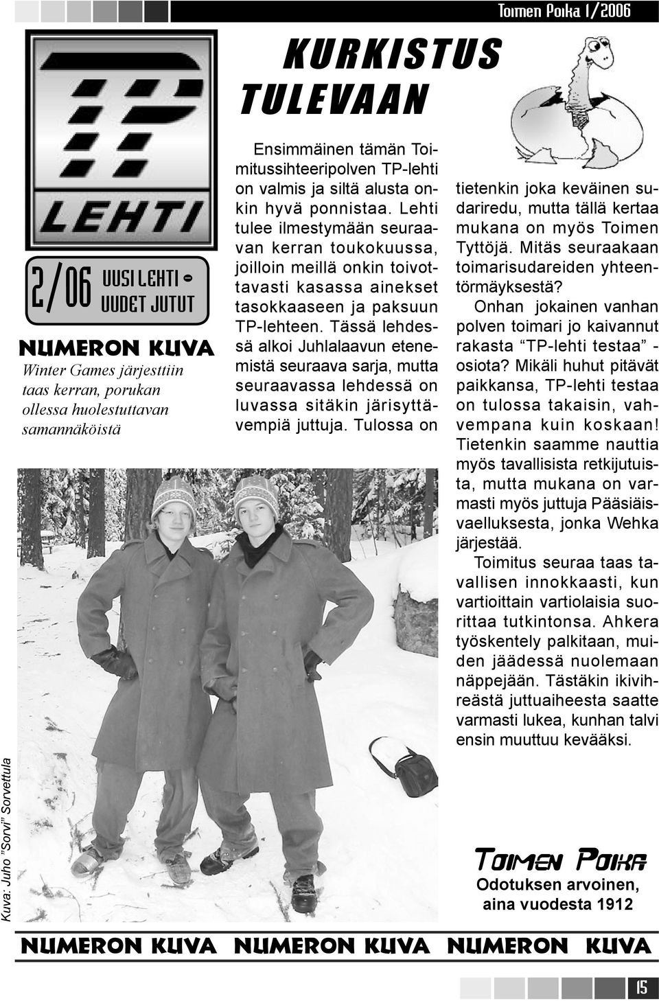 Lehti tulee ilmestymään seuraavan kerran toukokuussa, joilloin meillä onkin toivottavasti kasassa ainekset tasokkaaseen ja paksuun TP-lehteen.