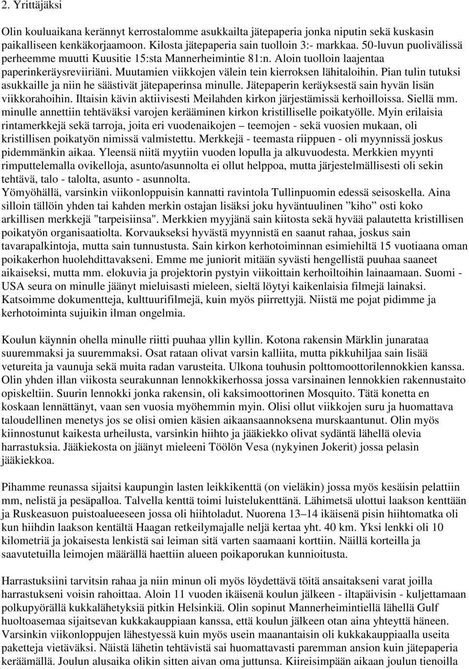 Pian tulin tutuksi asukkaille ja niin he säästivät jätepaperinsa minulle. Jätepaperin keräyksestä sain hyvän lisän viikkorahoihin.