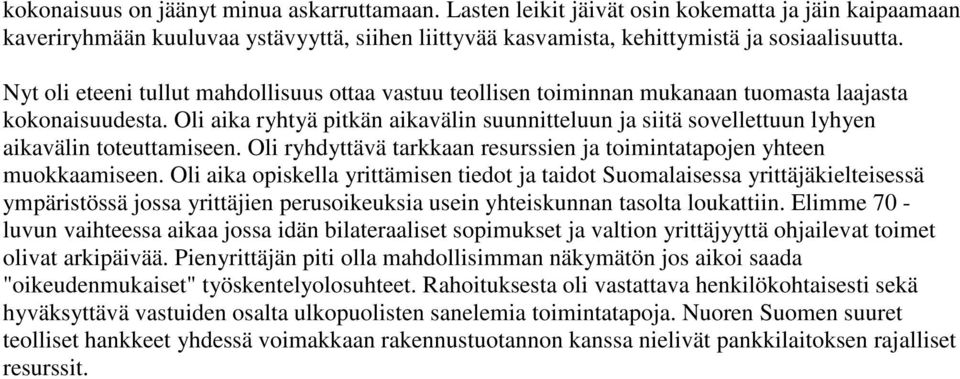 Oli aika ryhtyä pitkän aikavälin suunnitteluun ja siitä sovellettuun lyhyen aikavälin toteuttamiseen. Oli ryhdyttävä tarkkaan resurssien ja toimintatapojen yhteen muokkaamiseen.